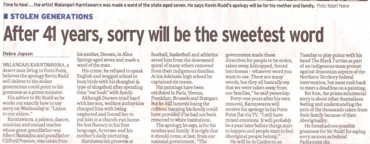 Saturday's Sydney Morning Herald and also Walangari was interviewed by the ABC TV news today about the - apology - from the new government to the Aboriginal people. 9.2.2008